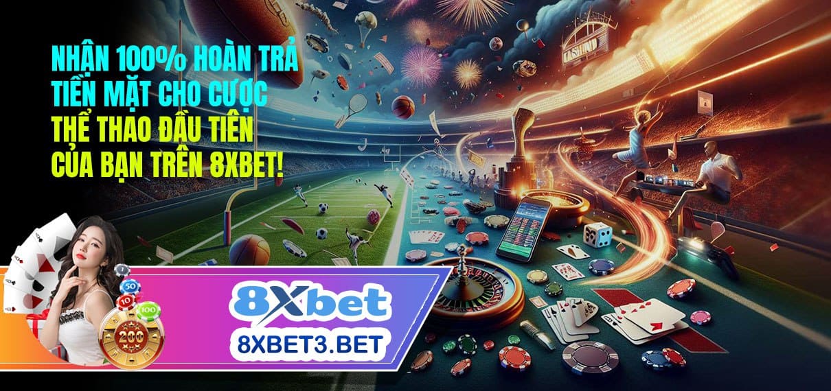 Bảo Hiểm Thể Thao 8xbet: Hoàn Tiền 100% Lần Cược Đầu Tiên.